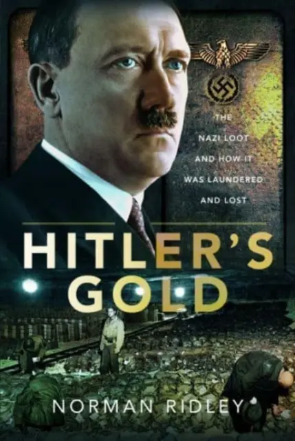 Hitlerovo zlato: Nacistická korisť a jej pranie a strata - Hitler's Gold: The Nazi Loot and How It Was Laundered and Lost