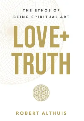 Láska+pravda: Étos duchovného umenia - Love+Truth: The Ethos of Being Spiritual Art