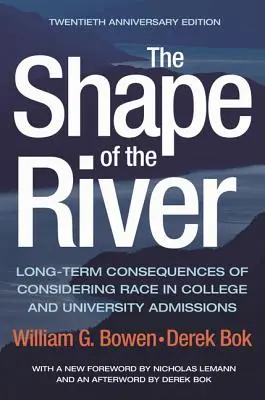 Tvar rieky: Dlhodobé dôsledky zohľadňovania rasy pri prijímaní na vysoké školy a univerzity - 20. výročné vydanie - The Shape of the River: Long-Term Consequences of Considering Race in College and University Admissions Twentieth Anniversary Edition