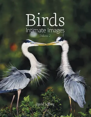 Vtáky: Intimné obrazy, zväzok 2 - Birds: Intimate Images Volume 2