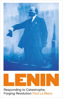 Lenin: Lenin: Reakcia na katastrofu, kutie revolúcie - Lenin: Responding to Catastrophe, Forging Revolution