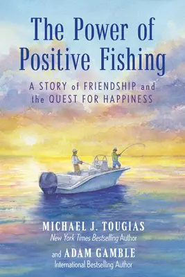 Sila pozitívneho rybárčenia: Príbeh o priateľstve a hľadaní šťastia - The Power of Positive Fishing: A Story of Friendship and the Quest for Happiness