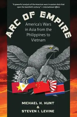 Oblúk impéria: Americká vojna v Ázii od Filipín po Vietnam - Arc of Empire: America's Wars in Asia from the Philippines to Vietnam