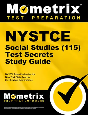 NYSTCE sociálne štúdie (115) Tajomstvá Študijná príručka: Vydanie: NYSTCE Test Review for the New York State Teacher Certification Examinations - NYSTCE Social Studies (115) Secrets Study Guide: NYSTCE Test Review for the New York State Teacher Certification Examinations