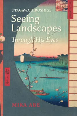 Utagawa Hiroshige: Vidieť krajiny jeho očami - Utagawa Hiroshige: Seeing Landscapes Through His Eyes