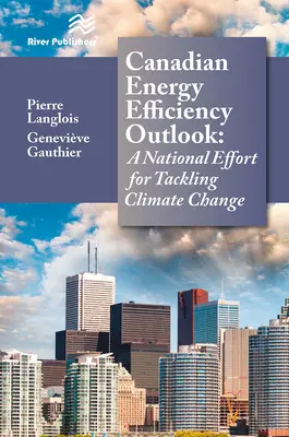 Kanadský výhľad energetickej efektívnosti: Národné úsilie v boji proti klimatickým zmenám - Canadian Energy Efficiency Outlook: A National Effort for Tackling Climate Change