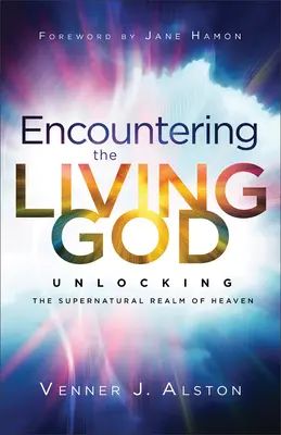Stretnutie so živým Bohom: Odomknutie nadprirodzenej nebeskej ríše - Encountering the Living God: Unlocking the Supernatural Realm of Heaven