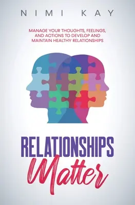 Na vzťahoch záleží: Vydržte v myšlienkach, pocitoch a konaní, aby ste si vytvorili a udržali zdravé vzťahy - Relationships Matter: Manage Your Thoughts, Feelings and Actions to Develop and Maintain Healthy Relationships