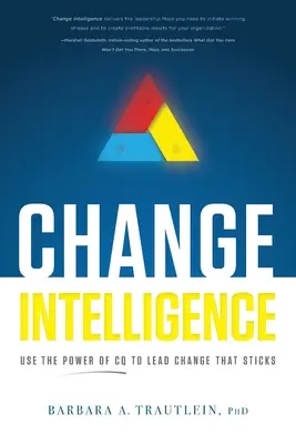 Inteligencia zmeny: Využite silu CQ na vedenie zmien, ktoré sa uchytia - Change Intelligence: Use the Power of CQ to Lead Change That Sticks
