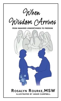 Keď príde múdrosť: Od imaginárnej nehodnosti k slobode - When Wisdom Arrives: From Imagined Unworthiness to Freedom