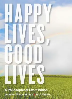 Šťastné životy, dobré životy: Filozofické skúmanie - Happy Lives, Good Lives: A Philosophical Examination