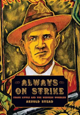 Stále v stávke: Frank Little a západní Wobblies - Always on Strike: Frank Little and the Western Wobblies