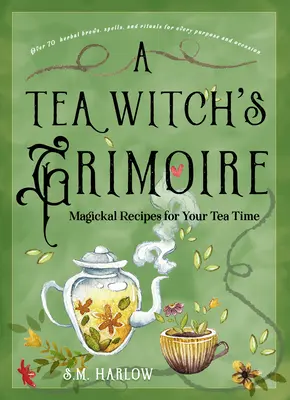 Grimoár čajovej čarodejnice: Magické recepty pre váš čas strávený pri čaji - A Tea Witch's Grimoire: Magickal Recipes for Your Tea Time