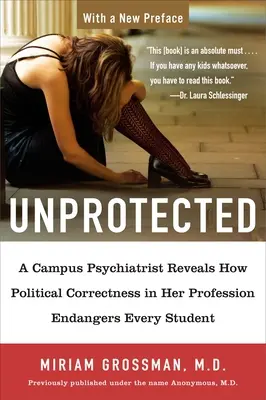 Bez ochrany: Psychiatrička z univerzitného prostredia odhaľuje, ako politická korektnosť v jej profesii ohrozuje každého študenta - Unprotected: A Campus Psychiatrist Reveals How Political Correctness in Her Profession Endangers Every Student