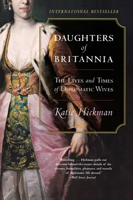Dcéry Británie: Život a doba diplomatických manželiek - Daughters of Britannia: The Lives and Times of Diplomatic Wives