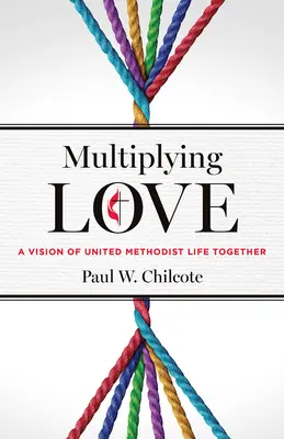 Násobenie lásky: Vízia spoločného života Spojených metodistov - Multiplying Love: A Vision of United Methodist Life Together