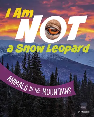 Nie som snežný leopard: Nie som leopard bielohlavý (leopard leopardí) Zvieratá v horách - I Am Not a Snow Leopard: Animals in the Mountains