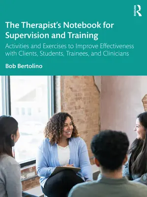Zápisník terapeuta pre supervíziu a výcvik: Aktivity a cvičenia na zvýšenie efektivity práce s klientmi, študentmi, praktikantmi a klinikmi - The Therapist's Notebook for Supervision and Training: Activities and Exercises to Improve Effectiveness with Clients, Students, Trainees, and Clinici