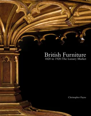 Britský nábytok: 1820 až 1920: Luxusný trh - British Furniture: 1820 to 1920: The Luxury Market