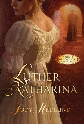 Luther a Katharina: Katharina: román o láske a vzbure - Luther and Katharina: A Novel of Love and Rebellion
