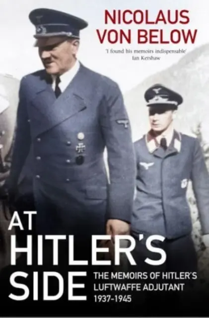 Po Hitlerovom boku - Spomienky Hitlerovho adjutanta Luftwaffe, 1937 - 1945 - At Hitler's Side - The Memoirs of Hitler's Luftwaffe Adjutant, 1937 1945