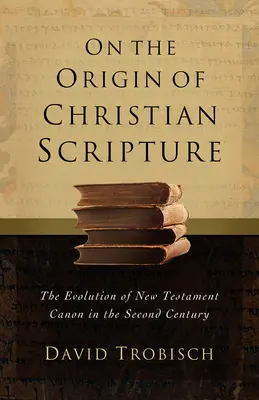 O pôvode kresťanského Písma: Vývoj novozákonného kánonu v druhom storočí - On the Origin of Christian Scripture: The Evolution of the New Testament Canon in the Second Century