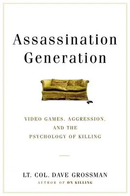 Generácia atentátnikov: Videohry, agresia a psychológia zabíjania - Assassination Generation: Video Games, Aggression, and the Psychology of Killing