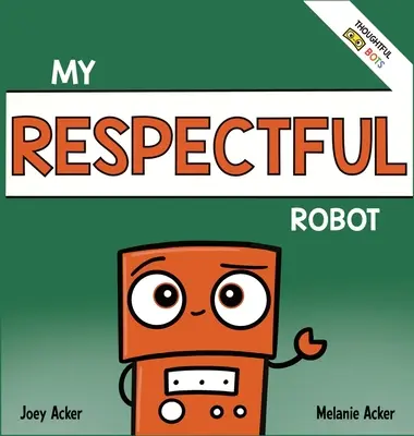 Môj úctivý robot: Robot Robot Robot: Kniha o sociálno-emocionálnom učení pre deti o slušnom správaní a úcte - My Respectful Robot: A Children's Social Emotional Learning Book About Manners and Respect