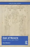 Johanka Navarrská: infantka, vojvodkyňa, kráľovná, čarodejnica? - Joan of Navarre: Infanta, Duchess, Queen, Witch?
