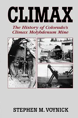 Vyvrcholenie: Vydavateľstvo Mountain Press: The History of Colorado's Climax Molybdenum Mine--Mountain Press Pub Co. - Climax: The History of Colorado's Climax Molybdenum Mine--Mountain Press Pub Co.