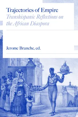 Trajektórie impéria: Transhispánske úvahy o africkej diaspóre - Trajectories of Empire: Transhispanic Reflections on the African Diaspora