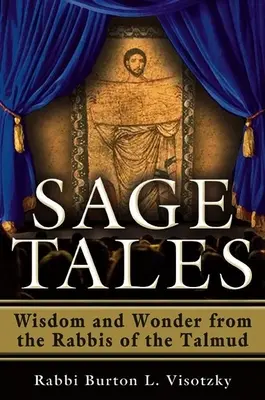 Príbehy mudrcov: Múdrosť a zázrak od rabínov Talmudu - Sage Tales: Wisdom and Wonder from the Rabbis of the Talmud