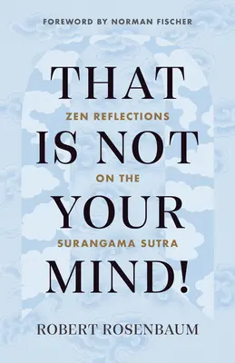 To nie je tvoja myseľ! Zenové úvahy o Surangama sútre - That Is Not Your Mind!: Zen Reflections on the Surangama Sutra