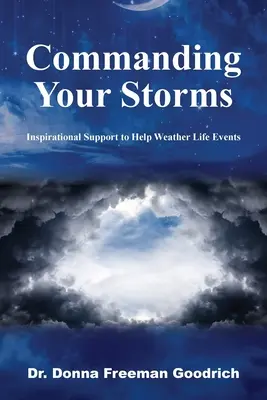 Rozkazovanie búrkam: Inšpiratívna podpora, ktorá pomôže prekonať životné udalosti - Commanding Your Storms: Inspirational Support to Help Weather Life Events