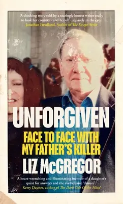 Neodpustené: Tvárou v tvár vrahovi môjho otca - Unforgiven: Face to Face with My Father's Killer