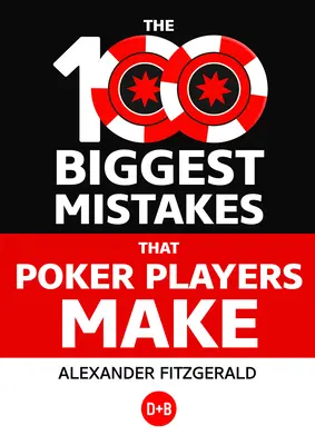 100 najväčších chýb, ktoré robia hráči pokeru - The 100 Biggest Mistakes That Poker Players Make