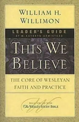 This We Believe Leader's Guide (Príručka pre vedúcich): Vodítko: Jadro Wesleyho viery a praxe - This We Believe Leader's Guide: The Core of Wesleyan Faith and Practice