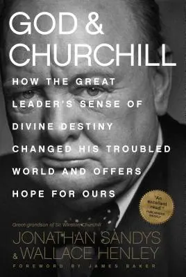 Boh a Churchill: Ako zmysel pre božský osud veľkého vodcu zmenil jeho nepokojný svet a ponúka nádej pre ten náš - God & Churchill: How the Great Leader's Sense of Divine Destiny Changed His Troubled World and Offers Hope for Ours