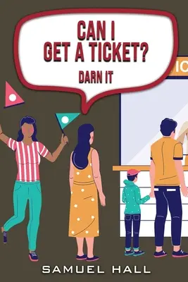 Môžem dostať lístok: Prekliate - Can I Get a Ticket: Darn It