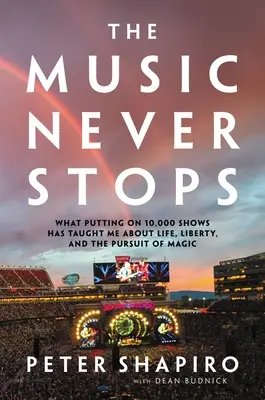 Hudba sa nikdy nezastaví: Čo ma naučilo odohrať 10 000 predstavení o živote, slobode a honbe za kúzlom - The Music Never Stops: What Putting on 10,000 Shows Has Taught Me about Life, Liberty, and the Pursuit of Magic