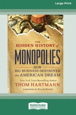 Skryté dejiny monopolov: Ako veľký biznis zničil americký sen (16pt Large Print Edition) - The Hidden History of Monopolies: How Big Business Destroyed the American Dream (16pt Large Print Edition)