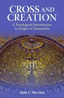Kríž a stvorenie: Teologický úvod do Origena Alexandrijského - Cross and Creation: A Theological Introduction to Origen of Alexandria