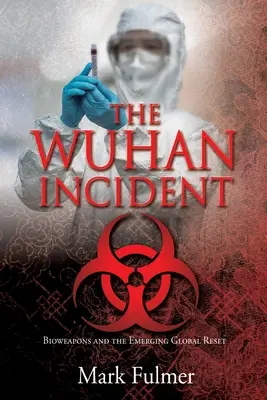 Wuhanský incident: Biologické zbrane a vznikajúci globálny reset - The Wuhan Incident: Bioweapons and the Emerging Global Reset