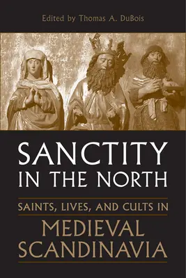 Svätosť na severe: Svätci, životy a kulty v stredovekej Škandinávii - Sanctity in the North: Saints, Lives, and Cults in Medieval Scandinavia