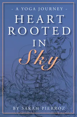Srdce zakorenené v nebi: Cesta za jogou - Heart Rooted in Sky: A Yoga Journey