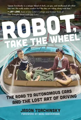 Robot, chop sa volantu: Cesta k autonómnym autám a stratené umenie šoférovania - Robot, Take the Wheel: The Road to Autonomous Cars and the Lost Art of Driving