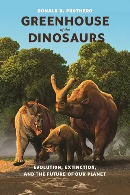 Skleník dinosaurov: evolúcia, vymieranie a budúcnosť našej planéty - Greenhouse of the Dinosaurs: Evolution, Extinction, and the Future of Our Planet