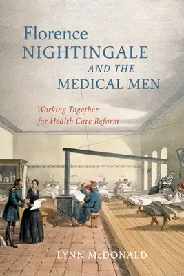 Florence Nightingalová a lekári: Spoločná práca na reforme zdravotníctva - Florence Nightingale and the Medical Men: Working Together for Health Care Reform