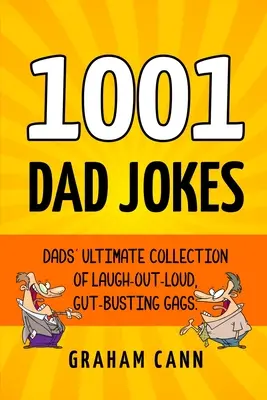 1001 otcovských vtipov: Vtipné vtipy pre oteckov: Najlepšia zbierka vtipov, pri ktorých sa dá zasmiať a ktoré trhajú žalúdok - 1001 Dad Jokes: Dads' Ultimate Collection of Laugh-Out-Loud, Gut-Busting Gags