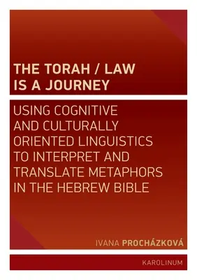 Tóra/zákon je cesta: Vydanie knihy: Právo a zákony: kognitívna a kultúrna lingvistika na interpretáciu a preklad metafor v hebrejskej Biblii - The Torah/Law Is a Journey: Using Cognitive and Culturally Oriented Linguistics to Interpret and Translate Metaphors in the Hebrew Bible